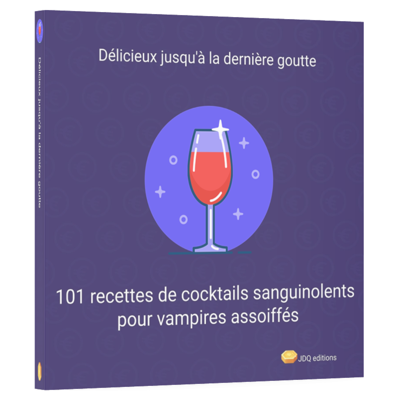 Délicieux jusqu'à la dernière goutte 101 recettes de cocktails pour vampires assoiffés